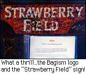 What a thrill...the Bagism logo and the Strawberry Field sign!